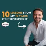 10 Lessons from My 10 Years as an Entrepreneur: No Filters, Just Real Talk